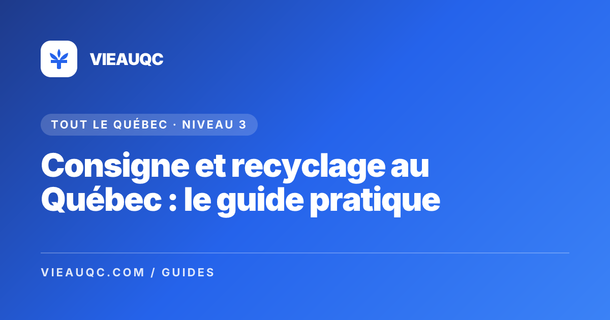 Consigne et recyclage au Québec : le guide pratique