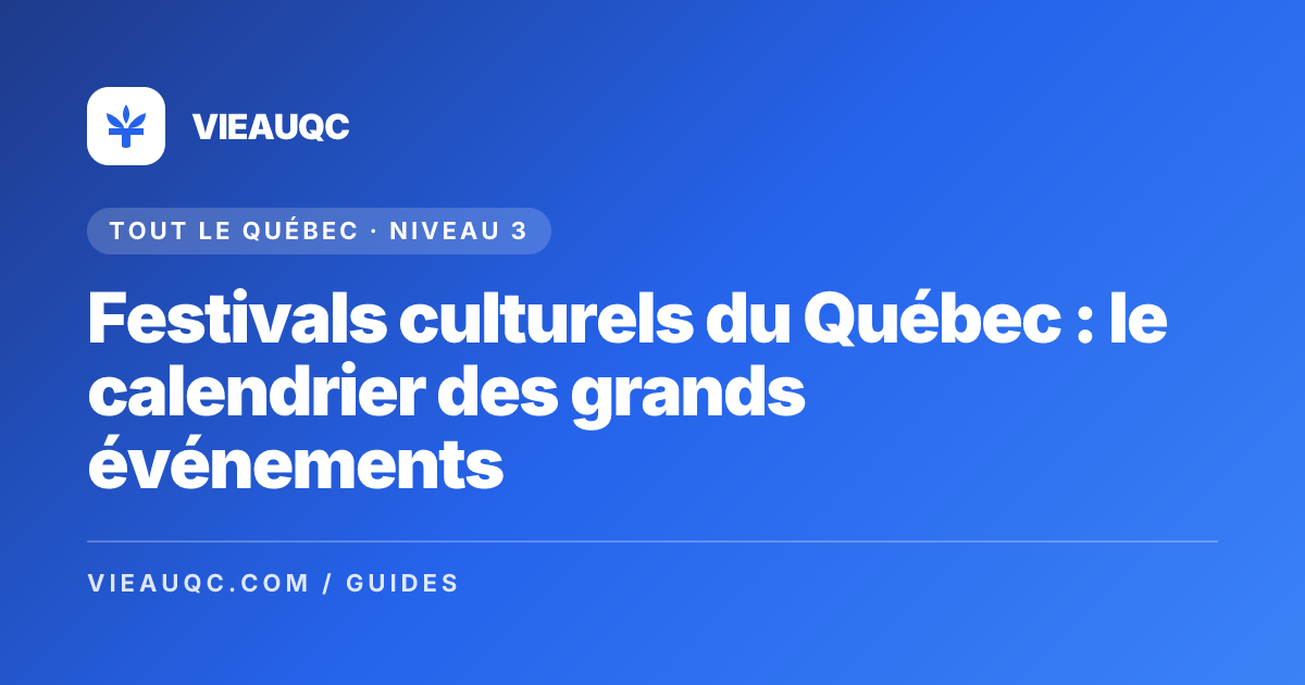 Festivals culturels du Québec : le calendrier des grands événements
