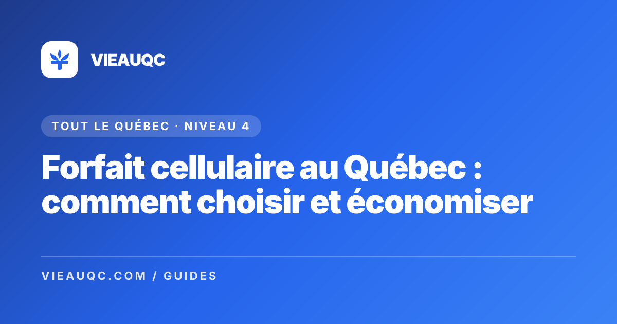 Forfait cellulaire au Québec : comment choisir et économiser