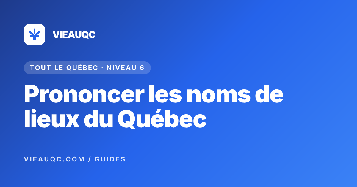 Prononcer les noms de lieux du Québec