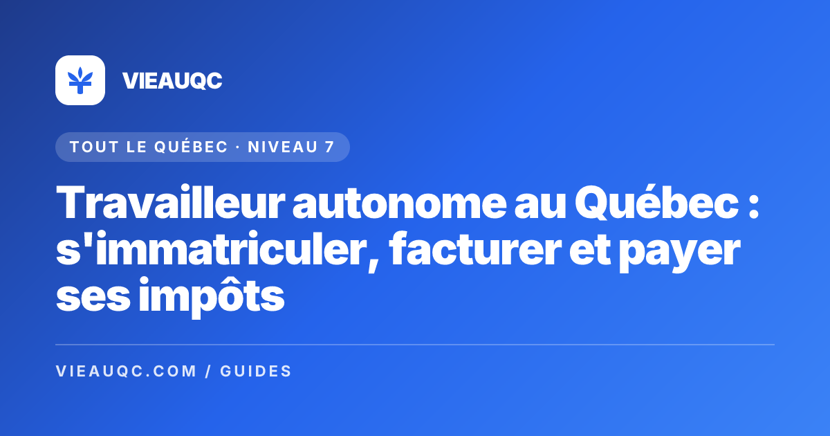 Travailleur autonome au Québec : immatriculation, facturation et impôts